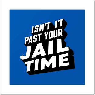 Isn't it past your jail time, funny meme shirt, comedy Posters and Art